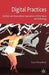 Digital Practices: Aesthetic and Neuroesthetic Approaches to Performance and Technology by S. Broadhurst