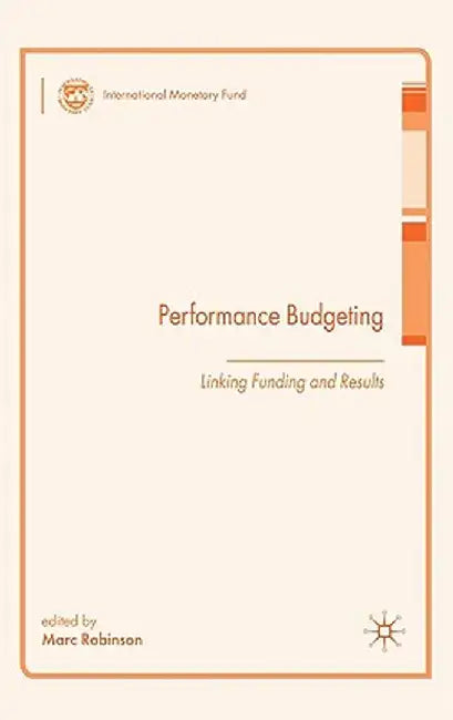 Performance Budgeting: Linking Funding and Results by M. Robinson