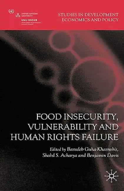 Food Insecurity, Vulnerability and Human Rights Failure by Basudeb Guha-Khasnobis