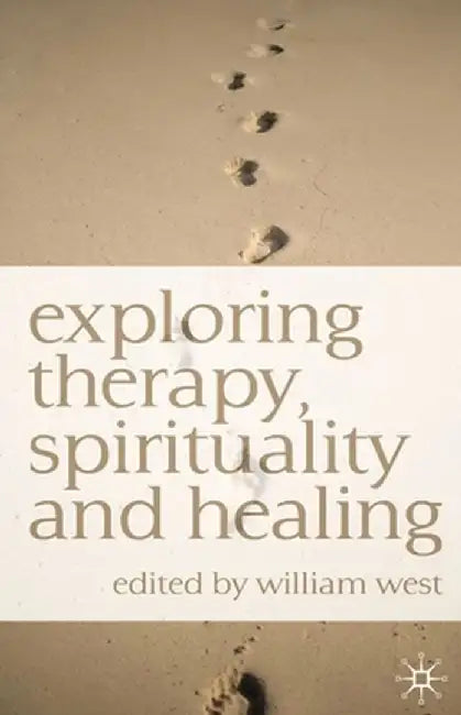 Exploring Therapy, Spirituality and Healing by William N. West