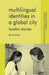 Multilingual Identities in a Global City: London Stories by D. Block