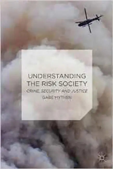 Understanding The Risk Society: "Crime, Security and Justice" by Dr Gabriel Mythen