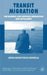 Transit Migration: The Missing Link Between Emigration and Settlement by A. Papadopoulou-Kourkoula