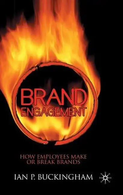 Brand Engagement: How Employees Make or Break Brands by I. Buckingham