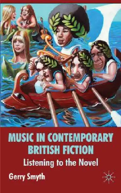 Music in Contemporary British Fiction: Listening to the Novel by G. Smyth