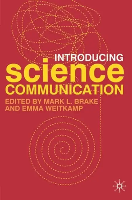Introducing Science Communication: A Practical Guide by Mark L. Brake