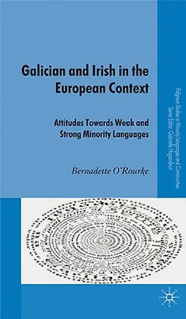 Galician and Irish in the European Context: Attitudes Towards Weak and Strong Minority Languages by B. O'Rourke
