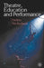 Theatre, Education and Performance: The Map and the Story by Helen Nicholson