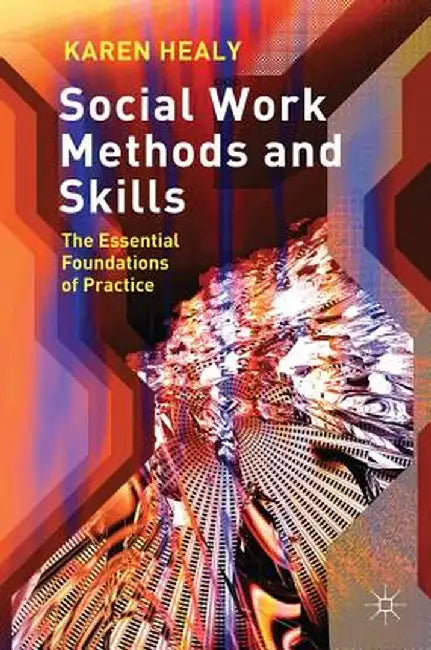 Social Work Methods and Skills: The Essential Foundations of Practice by Karen Healy