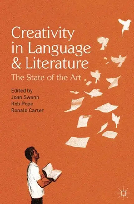 Creativity in Language and Literature: The State of the Art by Joan Swann