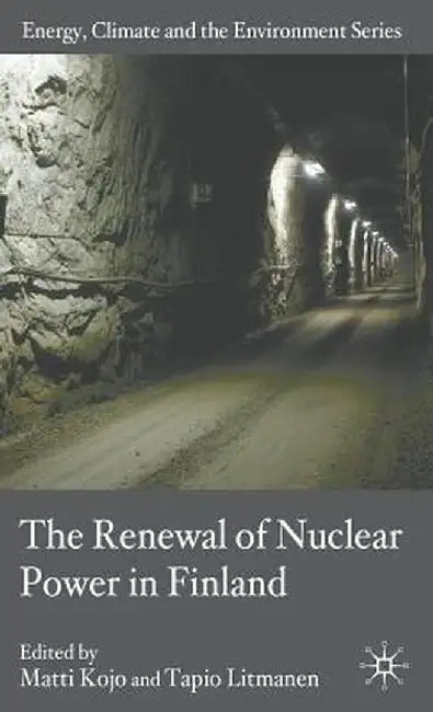 The Renewal of Nuclear Power in Finland by M. Kojo