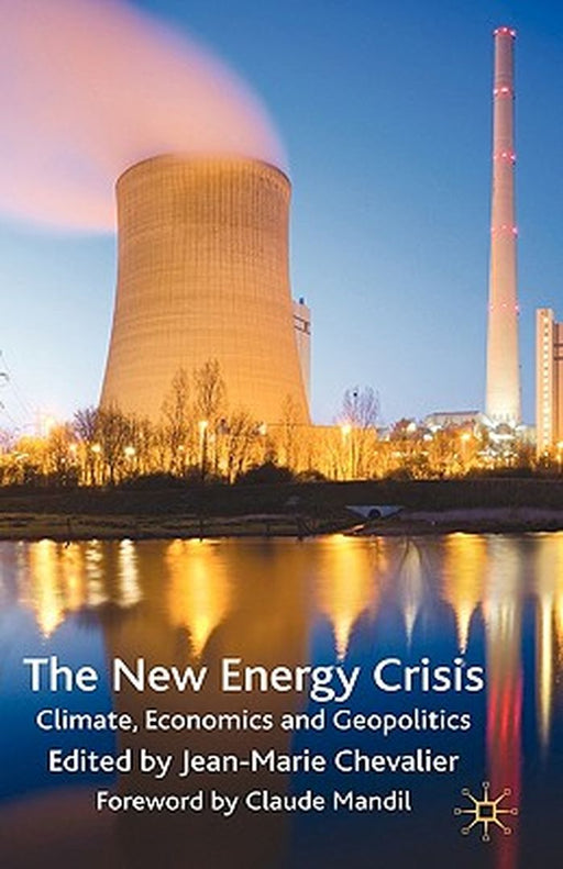 The New Energy Crisis: Climate, Economics and Geopolitics by J. Chevalier
