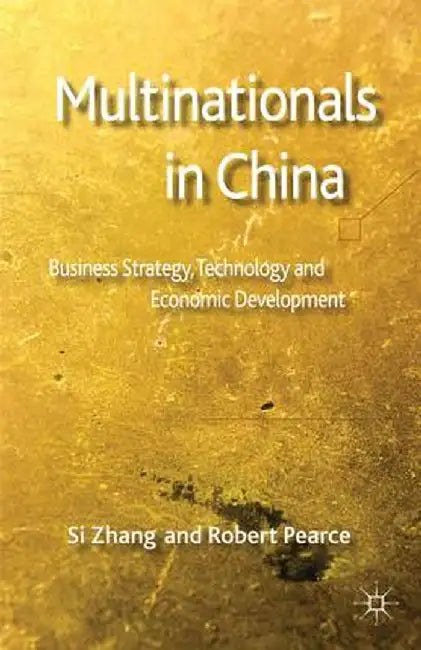 Multinationals in China: Business Strategy, Technology and Economic Development by S. Zhang