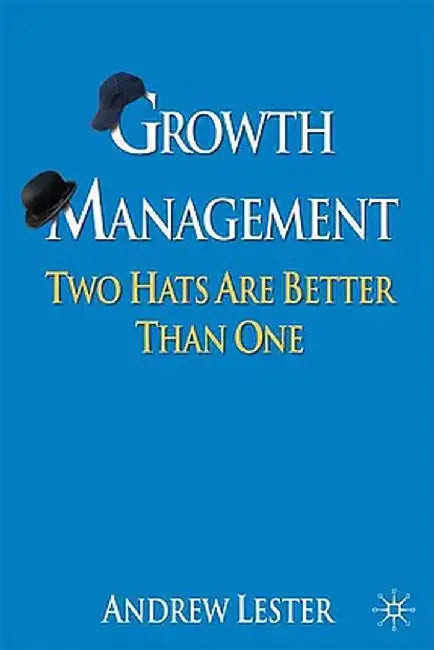 Growth Management: Two Hats Are Better Than One by A. Lester