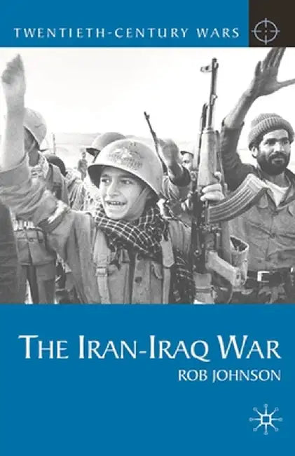 The Iran-Iraq War by Rob Johnson