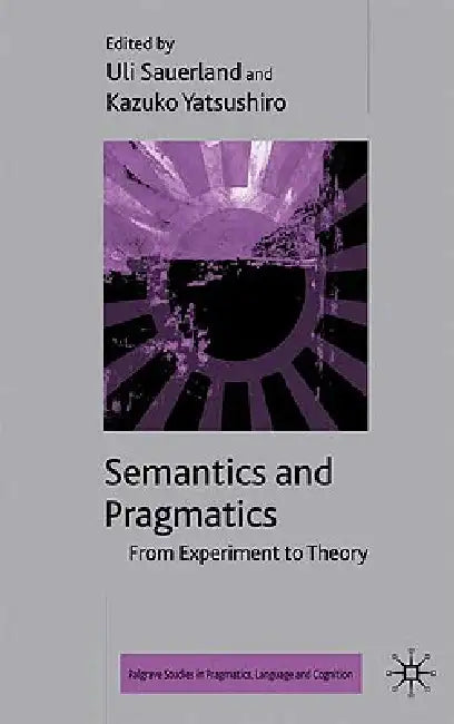 Semantics and Pragmatics: From Experiment to Theory by R. Breheny, Uli Sauerland