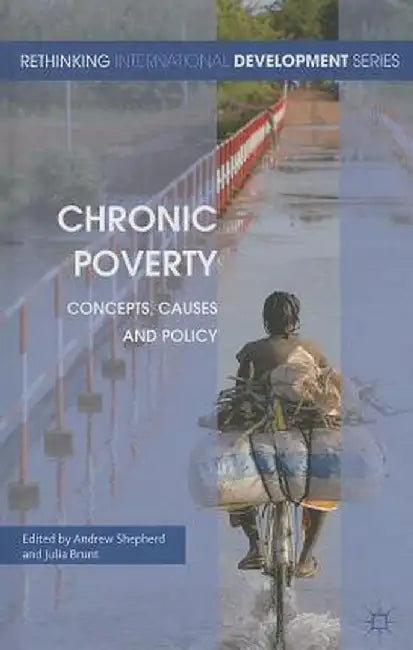 Chronic Poverty: Concepts, Causes and Policy by A. Shepherd