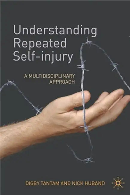 Understanding Repeated Self-Injury: A Multidisciplinary Approach by Digby Tantam