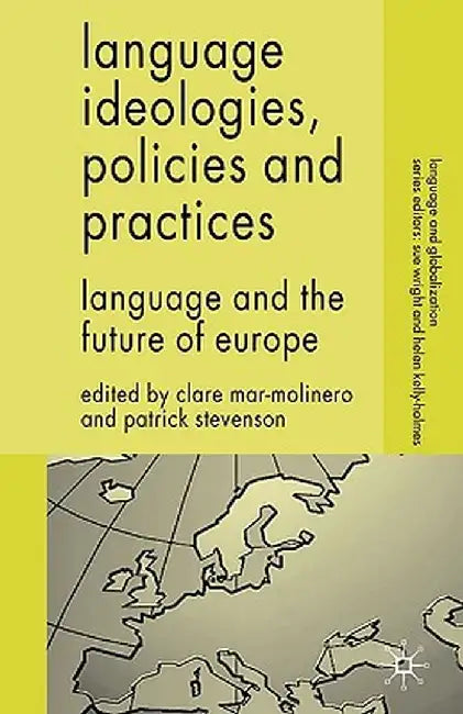 Language Ideologies, Policies and Practices: Language and the Future of Europe by C. Mar-Molinero