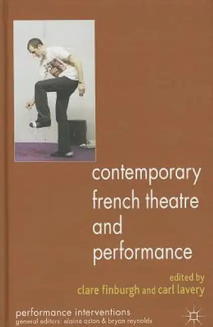 Contemporary French Theatre and Performance by C. Finburgh