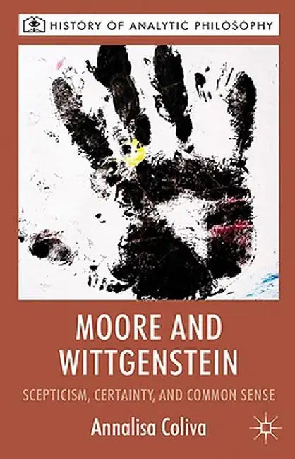 Moore and Wittgenstein: Scepticism, Certainty and Common Sense by A. Coliva