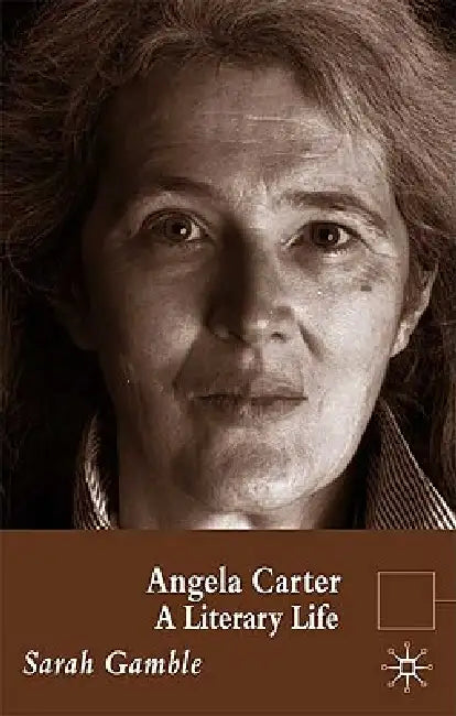 Angela Carter: A Literary Life by S. Gamble