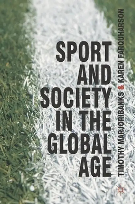 Sport and Society in the Global Age by Tim Marjoribanks