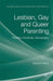 Lesbian, Gay and Queer Parenting: Families, Intimacies, Genealogies by S. Hicks