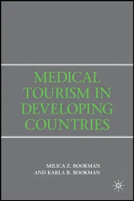 Medical Tourism in Developing Countries by M. Bookman