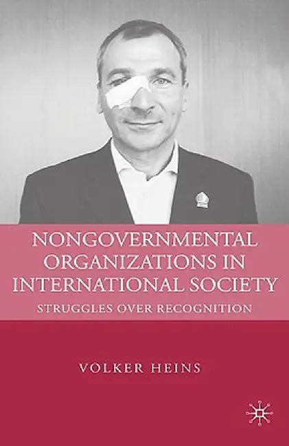 Nongovernmental Organizations in International Society: Struggles Over Recognition by V. Heins