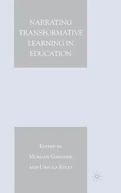 Narrating Transformative Learning in Education by M. Gardner