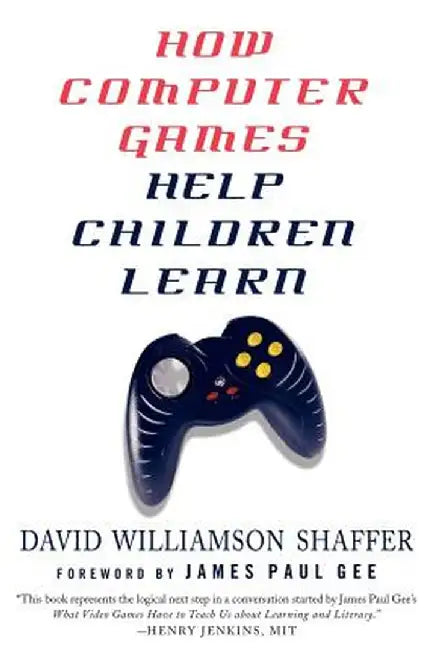 How Computer Games Help Children Learn by D. Shaffer