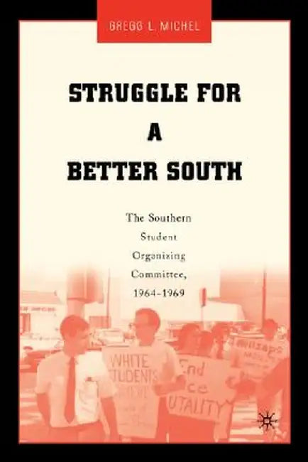 Struggle for a Better South: The Southern Student Organizing Committee, 1964-1969 by G. Michel