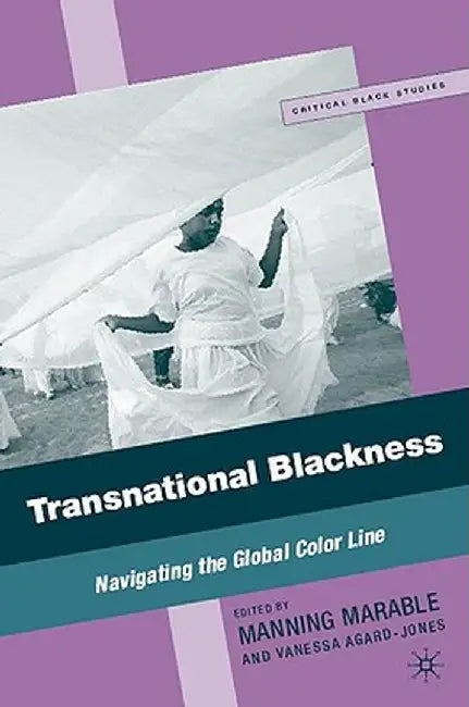 Transnational Blackness: Navigating the Global Color Line by M. Marable