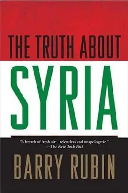 The Truth about Syria by Barry Rubin