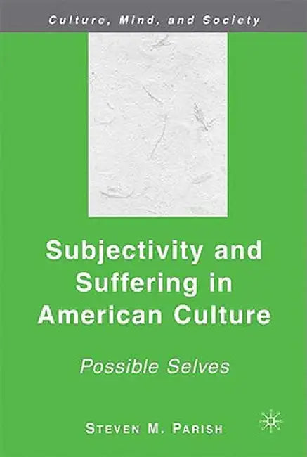 Subjectivity and Suffering in American Culture: Possible Selves by S. Parish