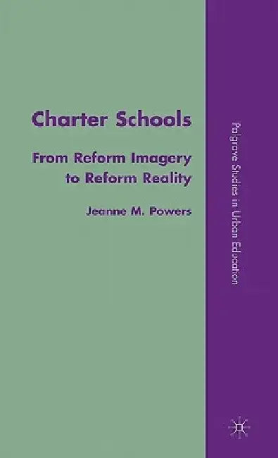 Charter Schools: From Reform Imagery to Reform Reality by J. Powers