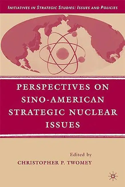Perspectives on Sino-American Strategic Nuclear Issues by C. Twomey