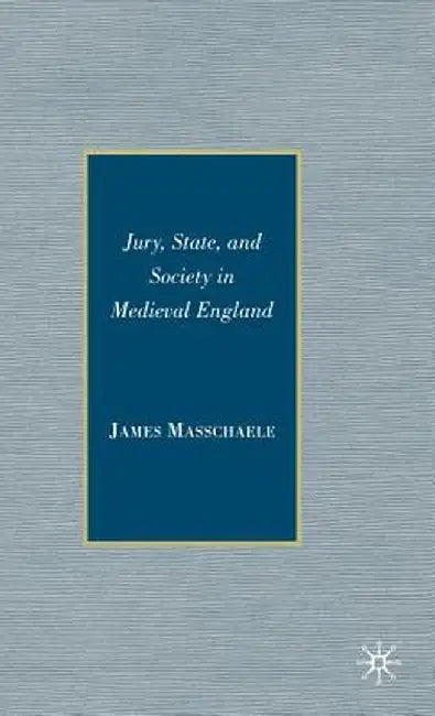 Jury, State, and Society in Medieval England by J. Masschaele