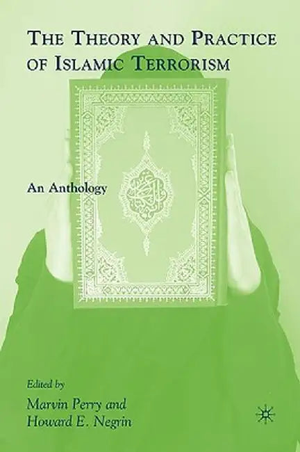 The Theory and Practice of Islamic Terrorism: An Anthology by M. Perry