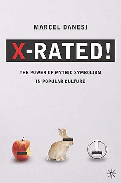 X-Rated!: The Power of Mythic Symbolism in Popular Culture by Marcel Danesi