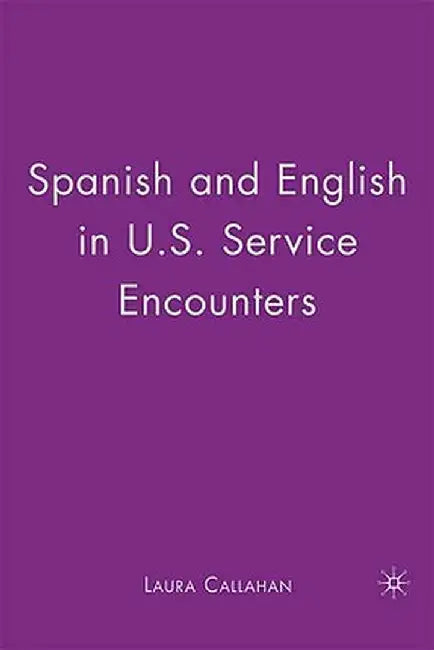 Spanish and English in U.S. Service Encounters by Laura Callahan