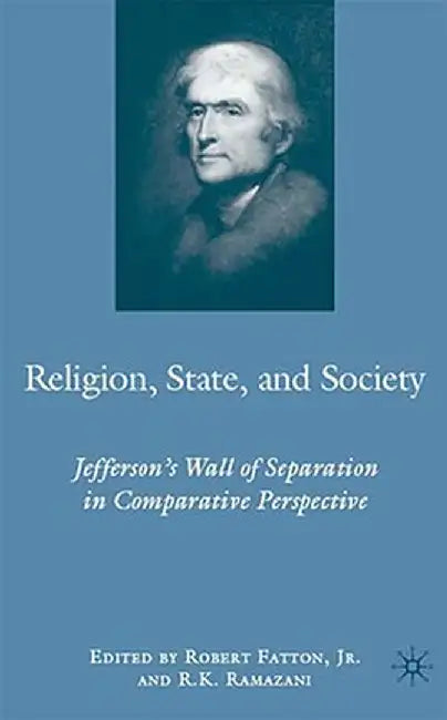 Religion, State, and Society: Jefferson's Wall of Separation in Comparative Perspective by R. Ramazani