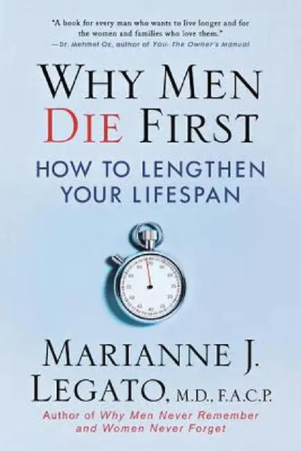 Why Men Die First: How to Lengthen Your Lifespan by Marianne J. Legato