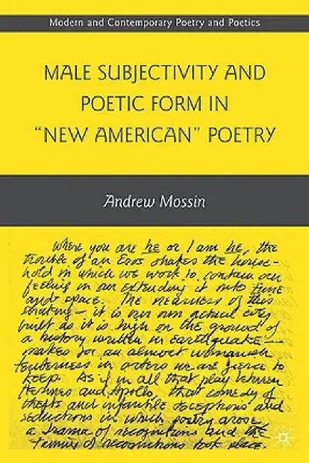 Male Subjectivity and Poetic Form in New American Poetry by A. Mossin