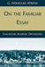 On the Familiar Essay: Challenging Academic Orthodoxies by G. Atkins
