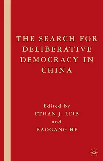 The Search for Deliberative Democracy in China by E. Leib