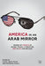 America in an Arab Mirror: Images of America in Arabic Travel Literature: An Anthology by Mouna El Kahla