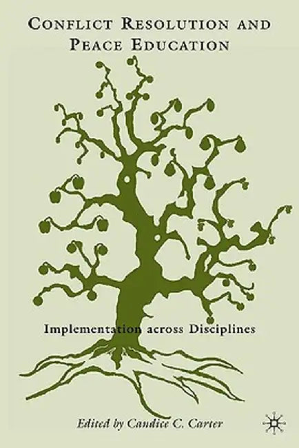 Conflict Resolution and Peace Education: Transformations Across Disciplines by C. Carter