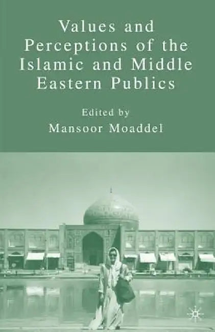 Values and Perceptions of the Islamic and Middle Eastern Publics by M. Moaddel